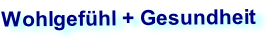 Wohlgefühl + Gesundheit